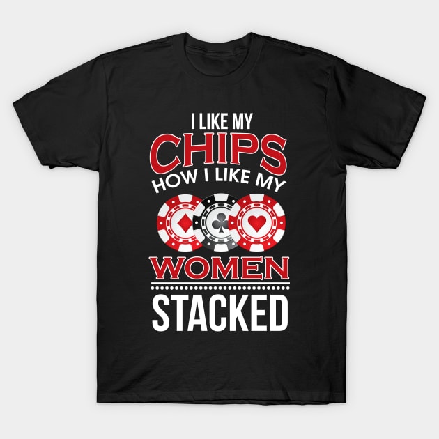 I Like My Chips How I Like My Women Stacked Pun T-Shirt by theperfectpresents